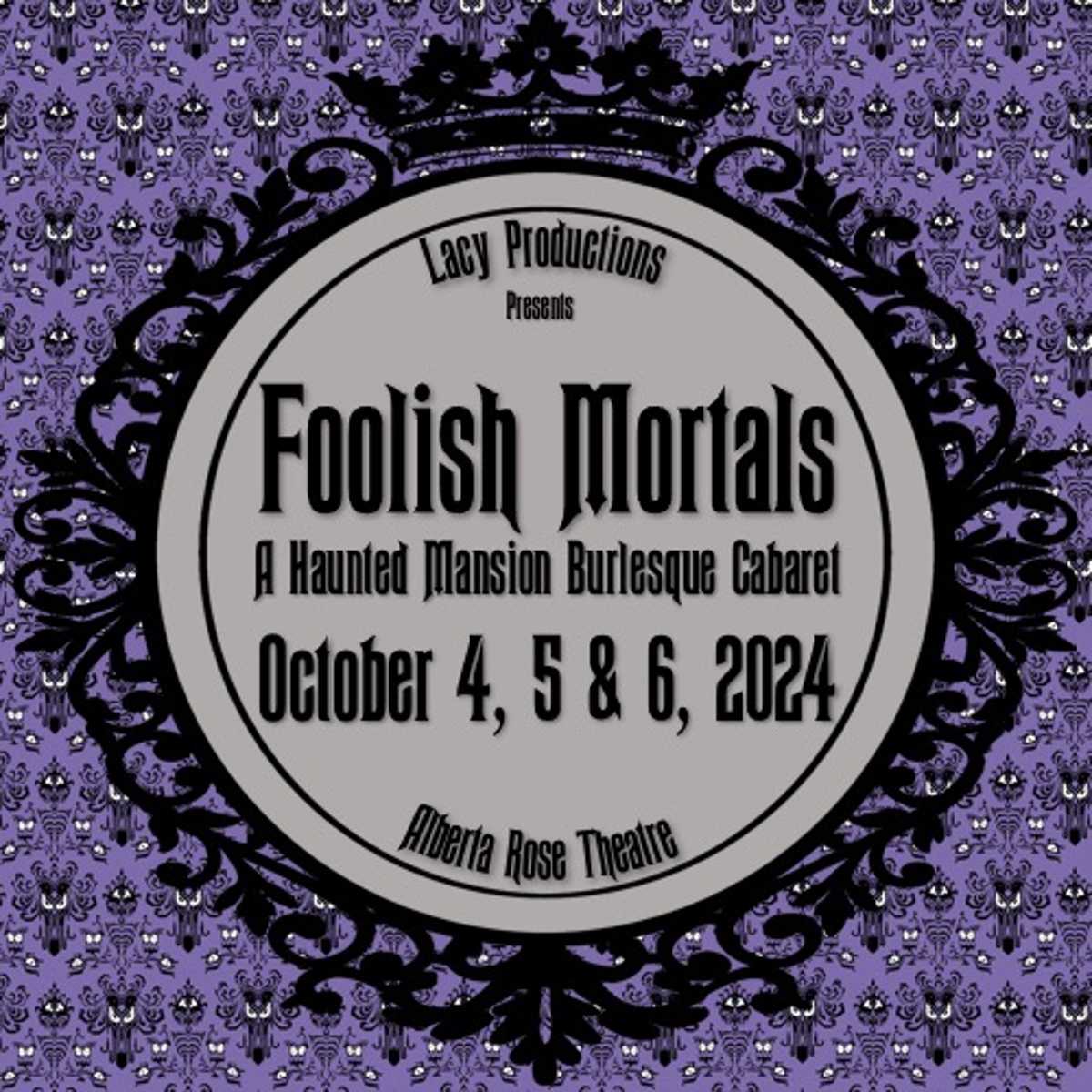 FOOLISH MORTALS: A Haunted Mansion Burlesque Cabaret