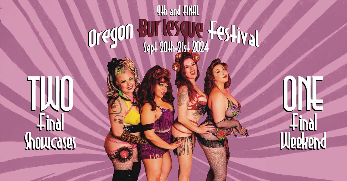 9th and Final Oregon Burlesque Festival